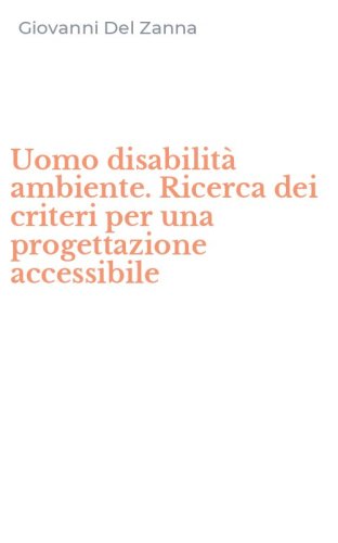 Uomo disabilit&agrave; ambiente. Ricerca dei criteri per una progettazione accessibile