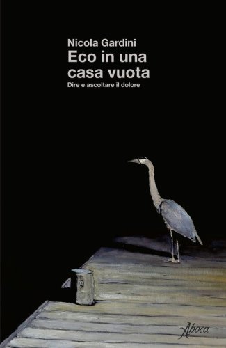 Eco in una casa vuota. Dire e ascoltare il dolore