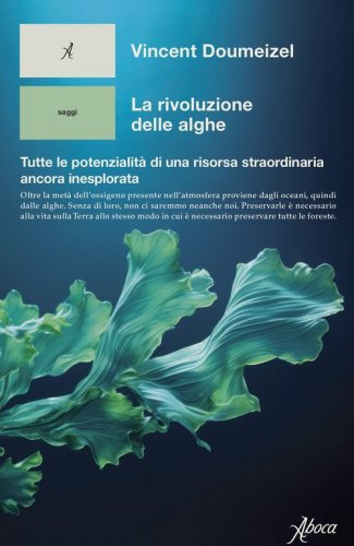 La rivoluzione delle alghe. Tutte le potenzialit&agrave; di una risorsa straordinaria ancora inesplorata