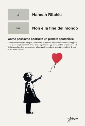 Non &egrave; la fine del mondo. Come possiamo costruire un pianeta sostenibile