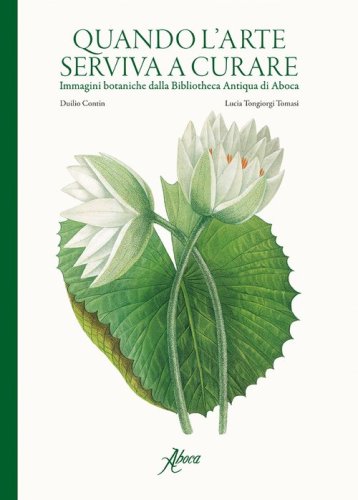 Quando l'arte serviva a curare. Immagini botaniche dalla Bibliotheca Antiqua di Aboca