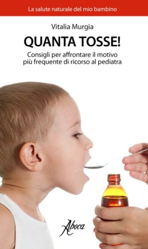 Quanta tosse! Consigli per affrontare il motivo pi&ugrave; frequente di ricorso al pediatra