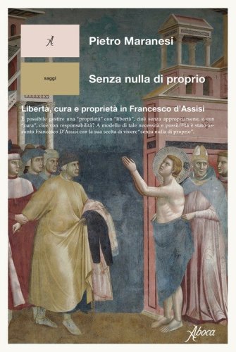 Senza nulla di proprio. Libert&agrave;, cura e propriet&agrave; in Francesco d'Assisi