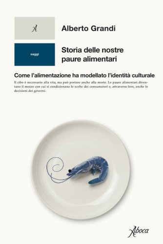 Storia delle nostre paure alimentari. Come l'alimentazione ha modellato l'identit&agrave; culturale