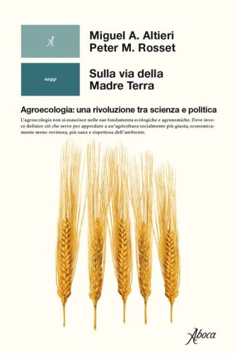 Sulla via della madre terra. Agroecologia: una rivoluzione tra scienza e politica - POLITICA