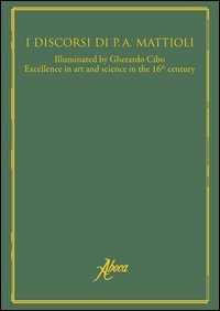 I discorsi di P. A. Mattioli. Excellence in art and science in the 16th century