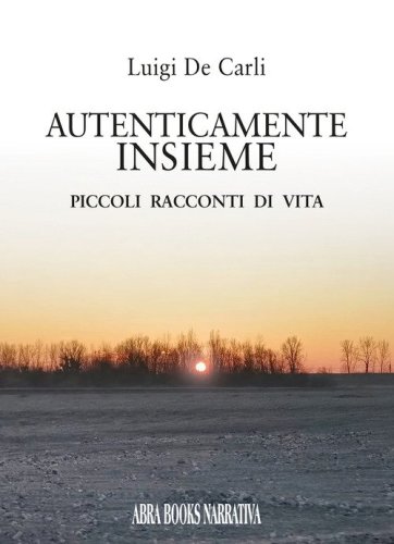Autenticamente insieme. Piccoli racconti di vita