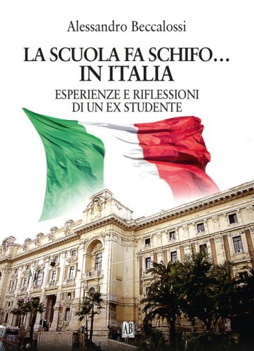 La scuola fa schifo... in Italia. Esperienze e riflessioni di un ex studente