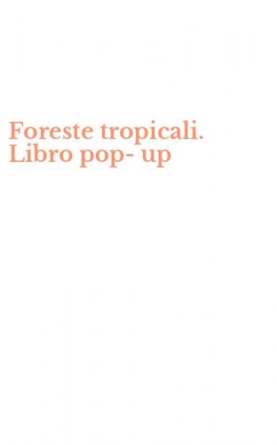 Foreste tropicali. Libro pop-up