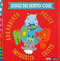 Oggi mi sento cos&igrave;. Felice triste impaurito arrabbiato