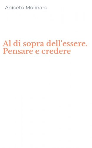 Al di sopra dell'essere. Pensare e credere