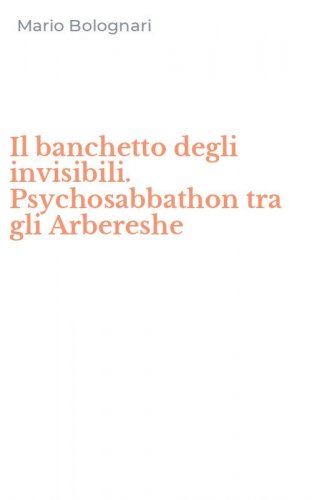 Il banchetto degli invisibili. Psychosabbathon tra gli Arbereshe