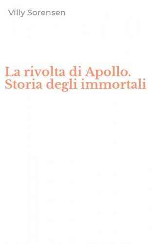 La rivolta di Apollo. Storia degli immortali