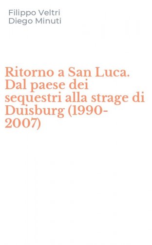 Ritorno a San Luca. Dal paese dei sequestri alla strage di Duisburg (1990-2007)