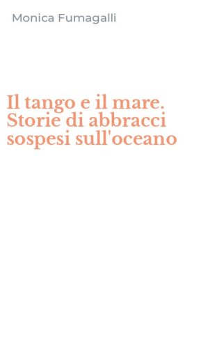 Il tango e il mare. Storie di abbracci sospesi sull'oceano