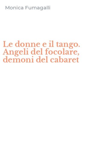 Le donne e il tango. Angeli del focolare, demoni del cabaret