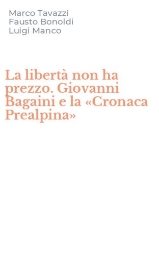 La libert&agrave; non ha prezzo. Giovanni Bagaini e la &laquo;Cronaca Prealpina&raquo;