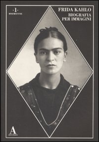 Frida Kahlo. Biografia per immagini