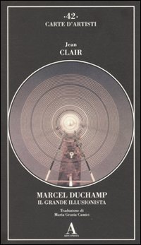 Marcel Duchamp. Il grande illusionista