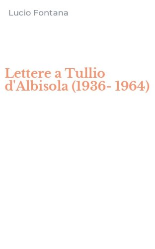 Lettere a Tullio d'Albisola (1936-1964)
