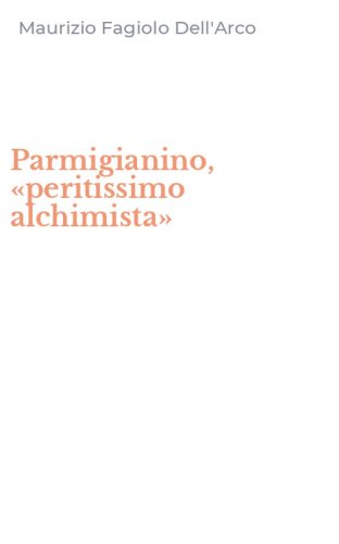 Parmigianino, &laquo;peritissimo alchimista&raquo;
