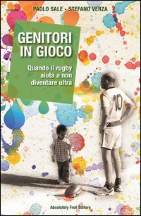 Genitori in gioco. Quando il rugby aiuta a non diventare ultr&agrave;