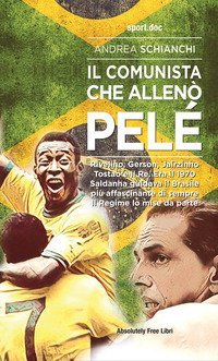 Il comunista che allen&ograve; Pel&egrave;. Rivelino, Gerson, Jairzinho, Tostao e il Re. Era il 1970, Saldanha guidava il Brasile pi&ugrave; affascinante di sempre. Il Regime lo mise da parte