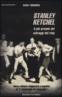 Stanley Ketchel. Il pi&ugrave; grande dei selvaggi del ring