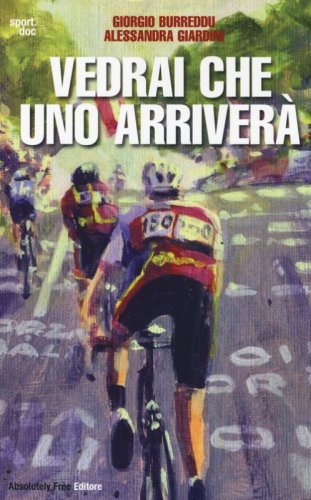 Vedrai che uno arriver&agrave;. Il ciclismo fra inferni e paradisi