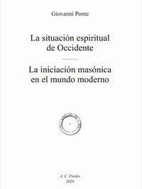 La situaci&oacute;n espiritual de Occidente. La iniciaci&oacute;n mas&oacute;nica en el mundo moderno
