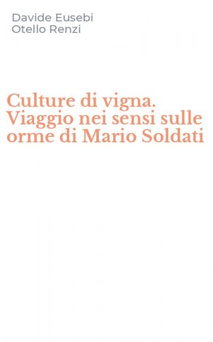Culture di vigna. Viaggio nei sensi sulle orme di Mario Soldati