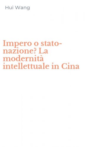 Impero o stato-nazione? La modernit&agrave; intellettuale in Cina