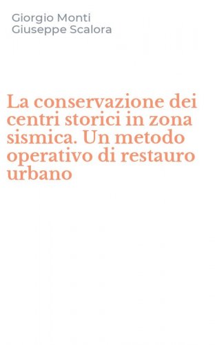 La conservazione dei centri storici in zona sismica. Un metodo operativo di restauro urbano