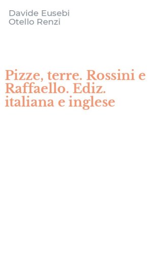 Pizze, terre. Rossini e Raffaello. Ediz. italiana e inglese