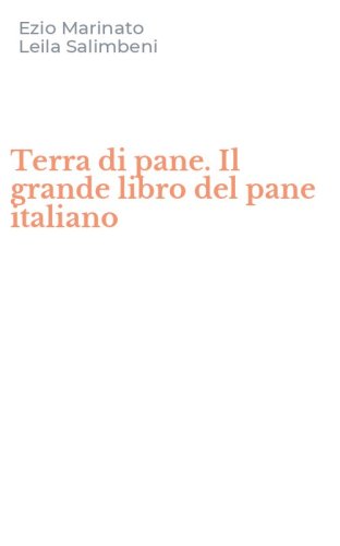 Terra di pane. Il grande libro del pane italiano