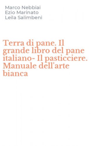 Terra di pane. Il grande libro del pane italiano-Il pasticciere. Manuale dell'arte bianca