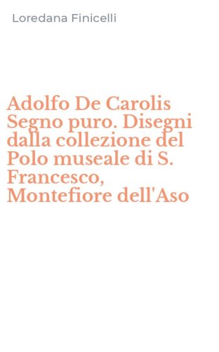 Adolfo De Carolis Segno puro. Disegni dalla collezione del Polo museale di S. Francesco, Montefiore dell'Aso