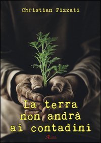 La terra non andr&agrave; ai contadini