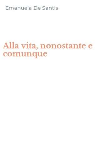 Alla vita, nonostante e comunque