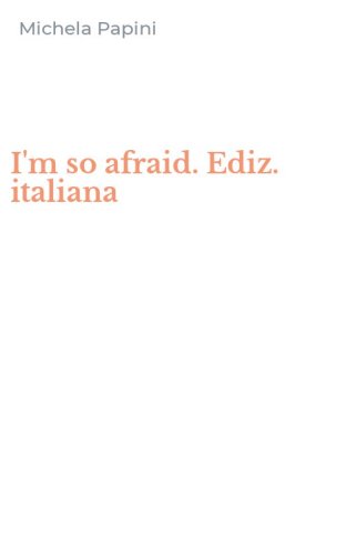 I'm so afraid. Ediz. italiana