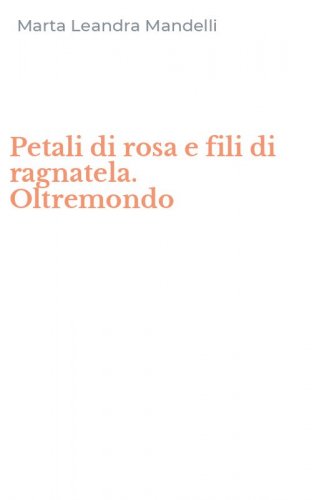 Petali di rosa e fili di ragnatela. Oltremondo