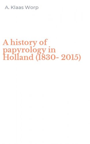 A history of papyrology in Holland (1830-2015)