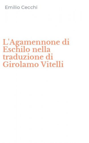 L'Agamennone di Eschilo nella traduzione di Girolamo Vitelli