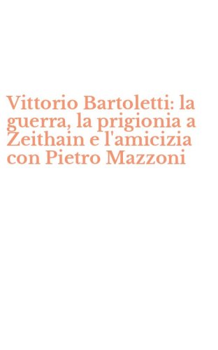 Vittorio Bartoletti: la guerra, la prigionia a Zeithain e l'amicizia con Pietro Mazzoni