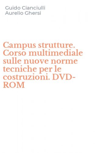Campus strutture. Corso multimediale sulle nuove norme tecniche per le costruzioni. DVD-ROM