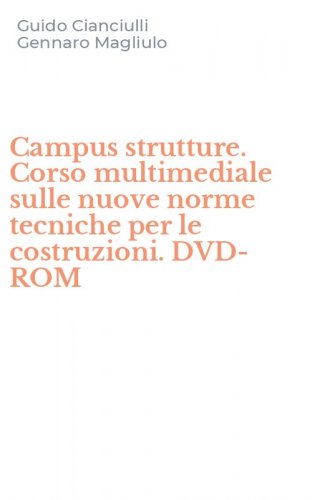 Campus strutture. Corso multimediale sulle nuove norme tecniche per le costruzioni. DVD-ROM