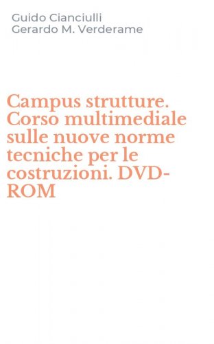 Campus strutture. Corso multimediale sulle nuove norme tecniche per le costruzioni. DVD-ROM