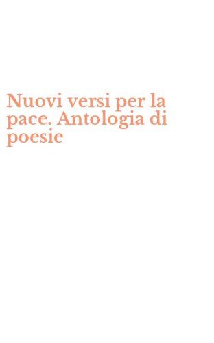 Nuovi versi per la pace. Antologia di poesie