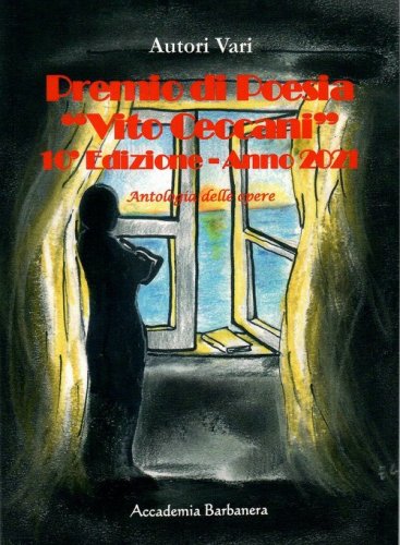 Premio di poesia &laquo;Vito Ceccani&raquo;. Antologia delle opere. 10&ordf; edizione anno 2021