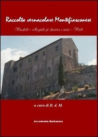 Raccolta vernacolare Montefiasconese. Vocaboli-regu&egrave;le p&egrave; discorra e scr&igrave;a-verbi